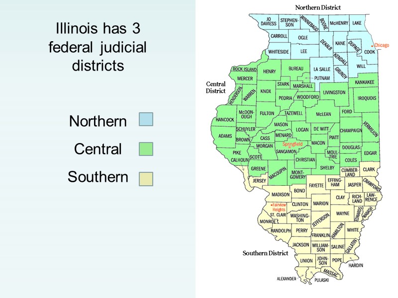 Illinois has 3 federal judicial districts  Northern  Central  Southern